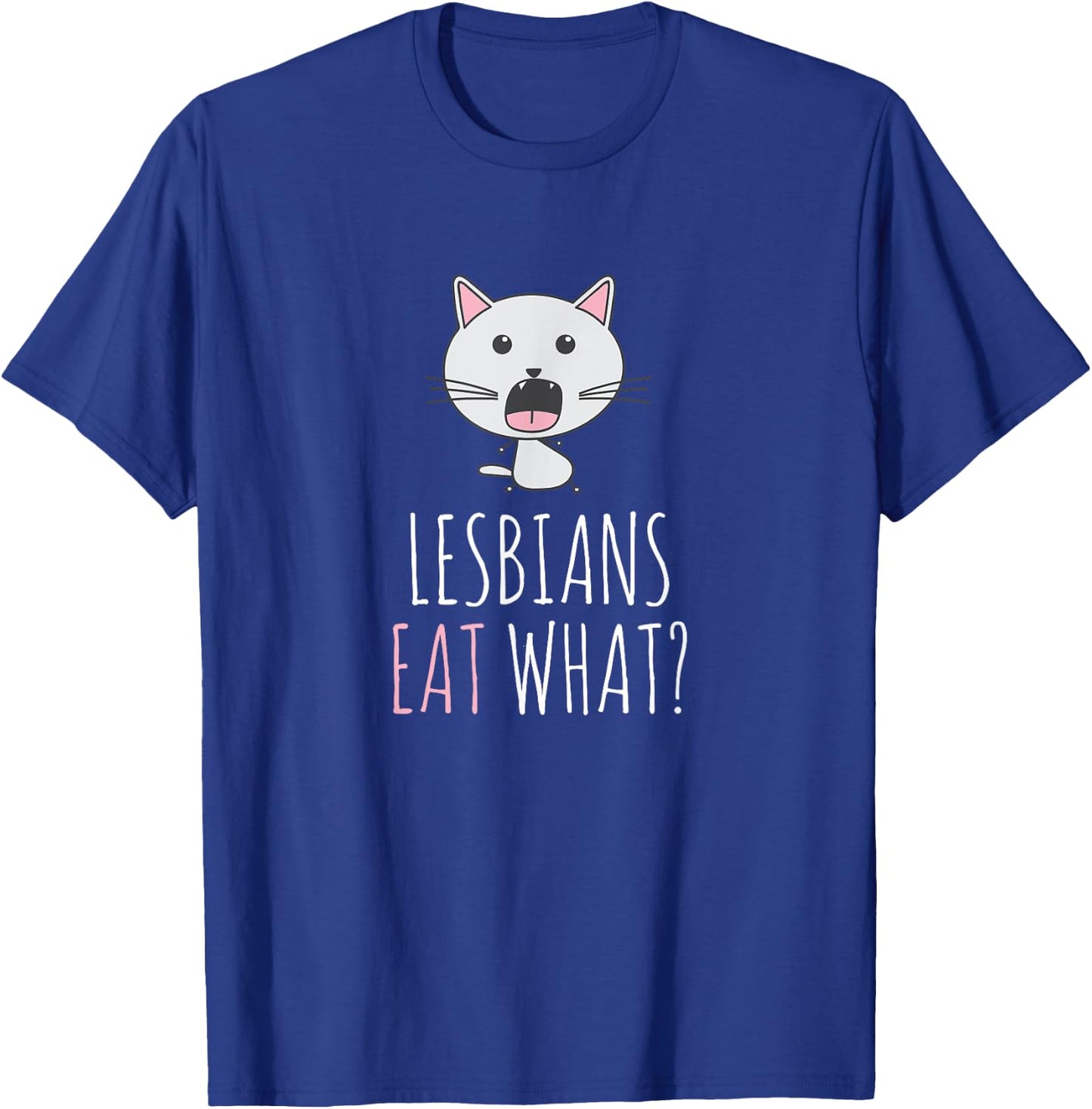 Lesbians eat what? T-Shirt - T-Shirt | Royal