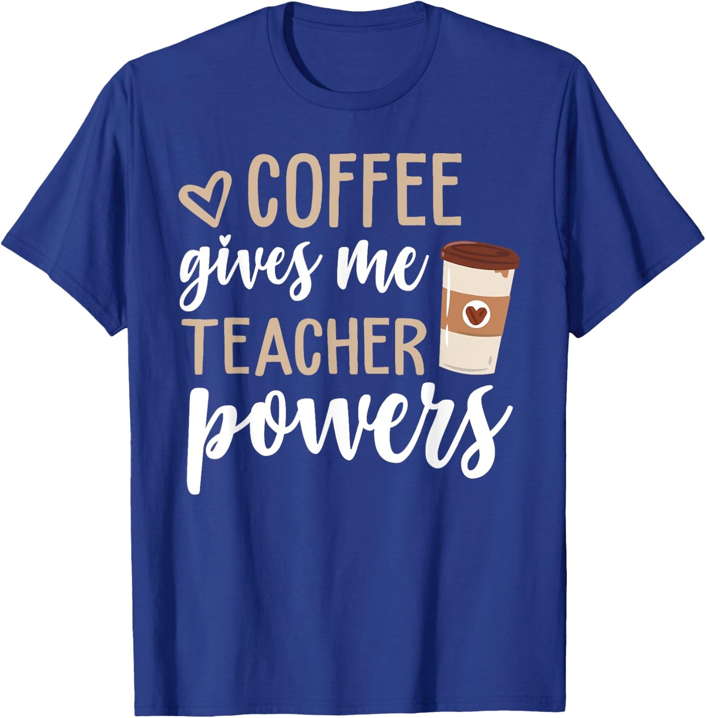 Coffee Gives Me Teacher Powers Funny Teacher Gifts T-Shirt - T-Shirt | Royal