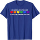 Be Careful Who You Hate It Could Be Someone You Love T-Shirt - T-Shirt | Royal