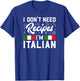 I Don't Need Recipes I'm Italian Italy Chef Cook Gift T-Shirt - T-Shirt | Royal