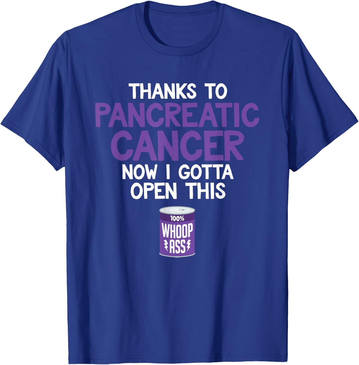 Open a Can of Whoop Ass on Pancreatic Cancer | Funny T-Shirt - T-Shirt | Royal