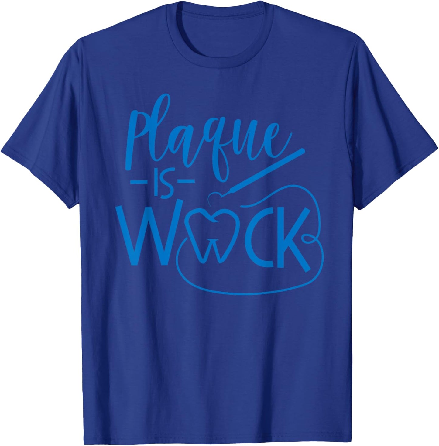 Plaque Is Wack Funny Dental Babe Hygiene Lab Tech T Shirt T-Shirt - T-Shirt | Royal