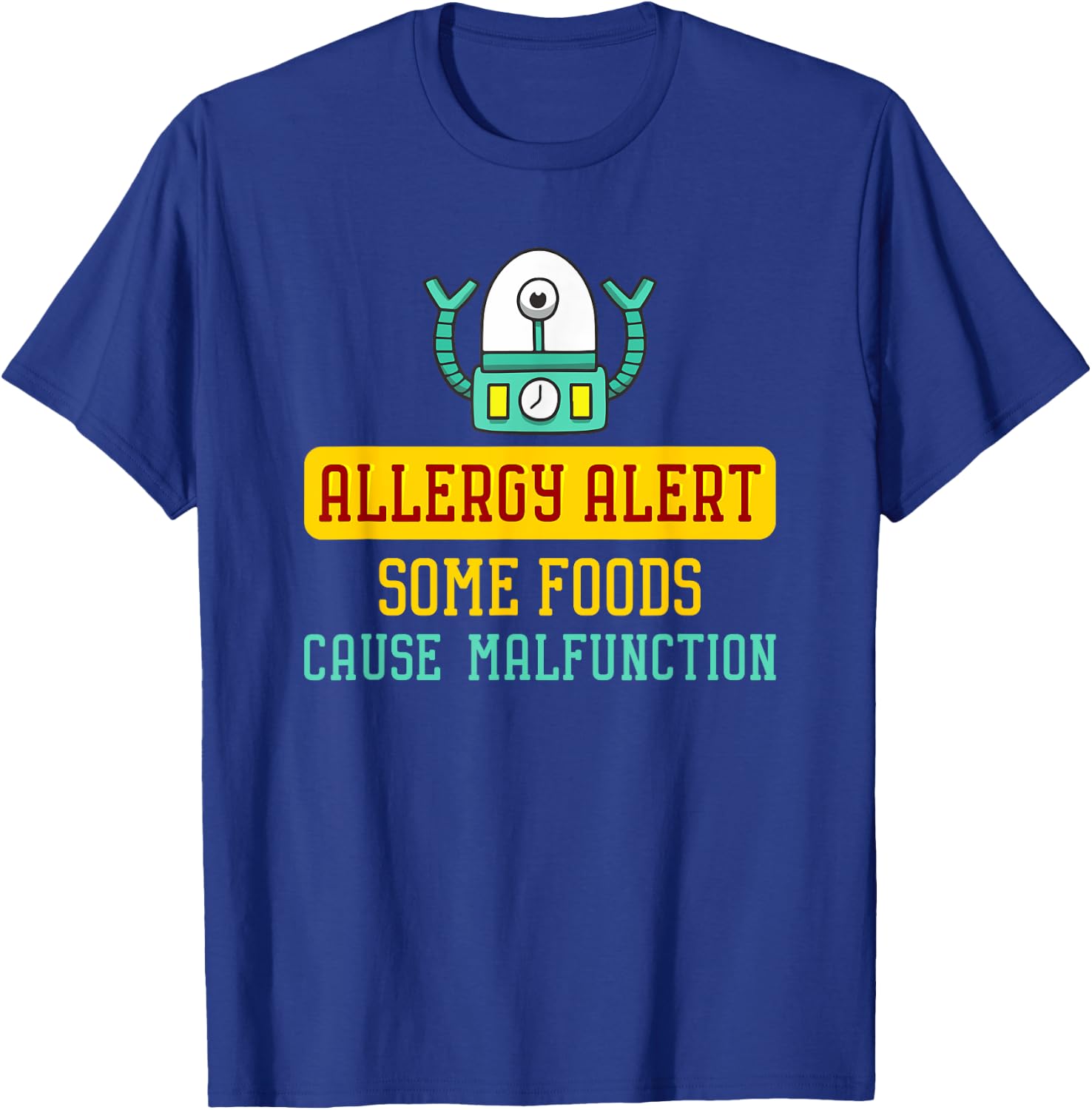 Some Foods Cause Malfunction Funny Allergy Alert Robot T-Shirt - T-Shirt | Royal