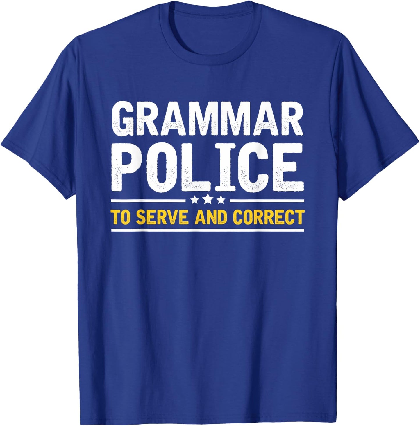 Grammar Police to Serve and Correct | Funny Costume Idea T-Shirt - T-Shirt | Royal