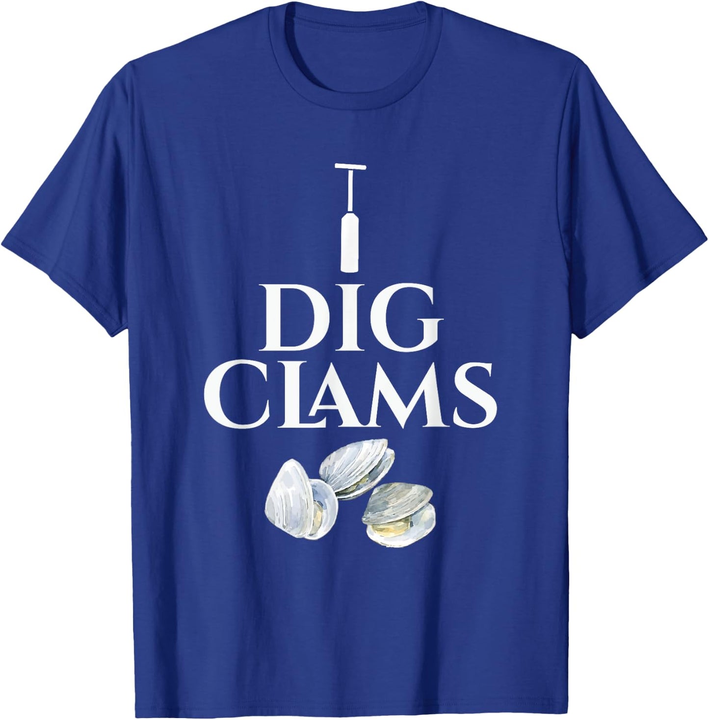 Clam - I Dig Clams - Digging Clamming Shell Digger T-Shirt - T-Shirt | Royal