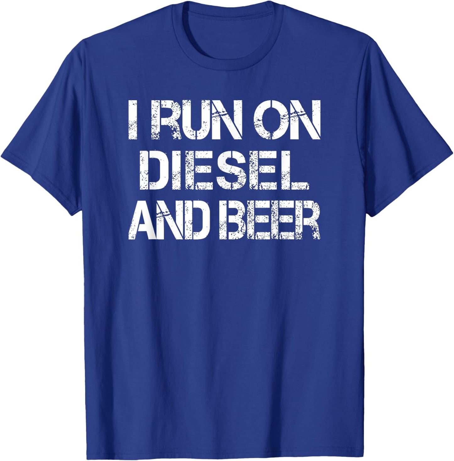 Diesel Beer Saying Meme I Run on Diesel and Beer T-Shirt - T-Shirt | Royal