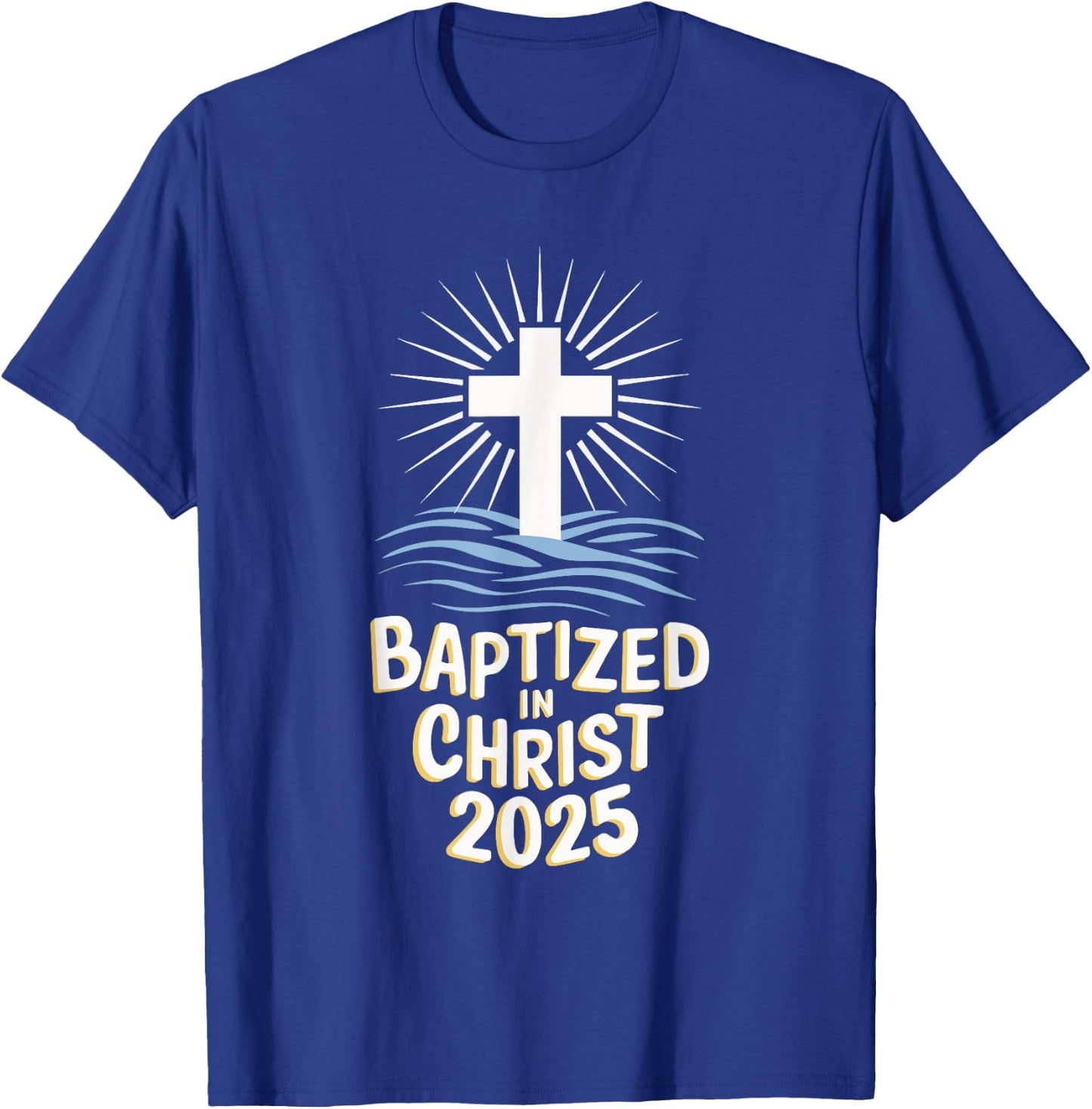 Baptized In Christ 2025 T-Shirt - T-Shirt | Royal