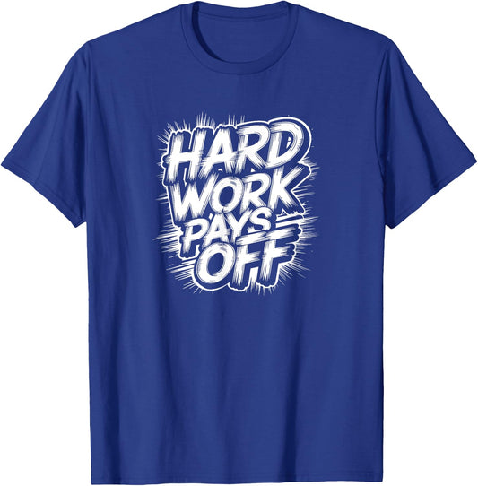 Hard Work Pays Off - Motivational Quote T-Shirt - T-Shirt | Royal