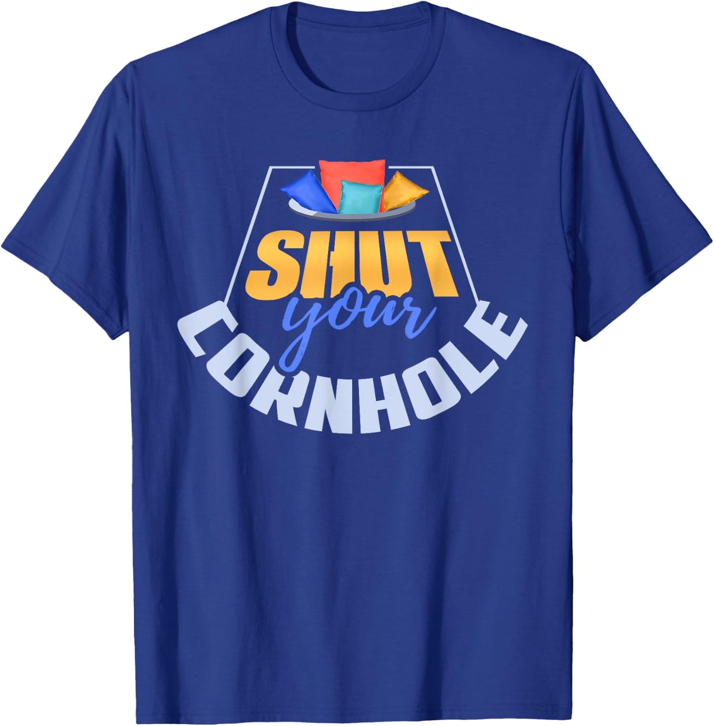 Funny Shut Your Cornhole Bean Bag Toss Game T-Shirt - T-Shirt | Royal