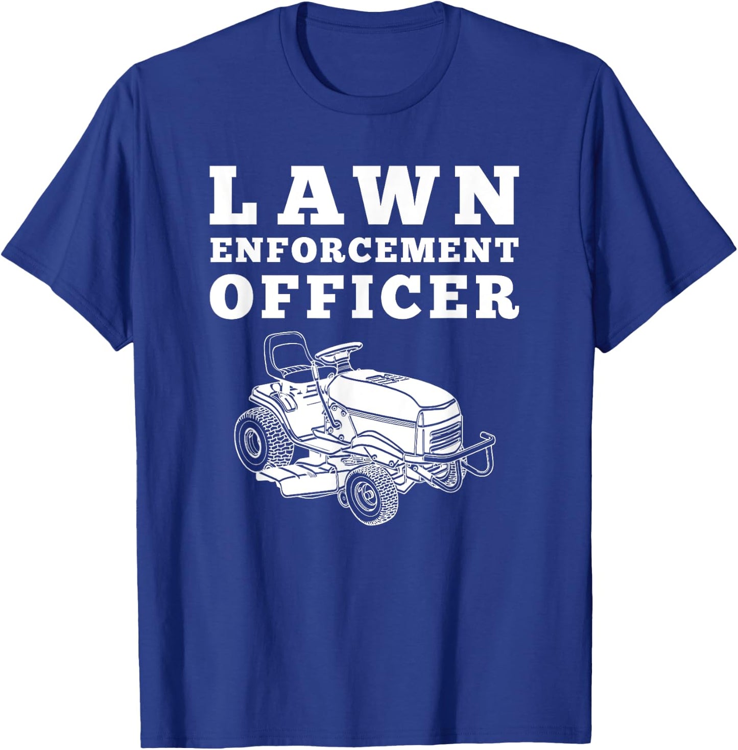Lawn Enforcement Officer Mowing , Funny Lawnmower T-Shirt - T-Shirt | Royal