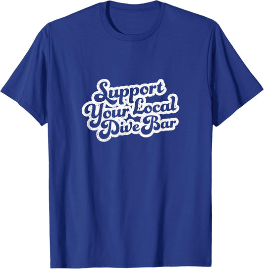 Support Your Local Dive Bar Local Bartender Distressed T-Shirt - T-Shirt | Royal