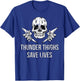 Dark Humor Shirts Thunder Thighs Save Lives Skull Thick Gym T-Shirt - T-Shirt | Royal