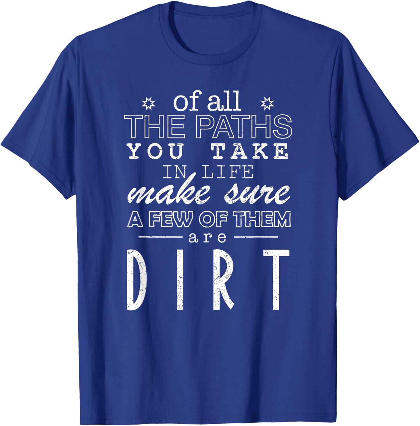 Of All The Paths You Take In Life Make Sure A Few Of Shirt T-Shirt - T-Shirt | Royal