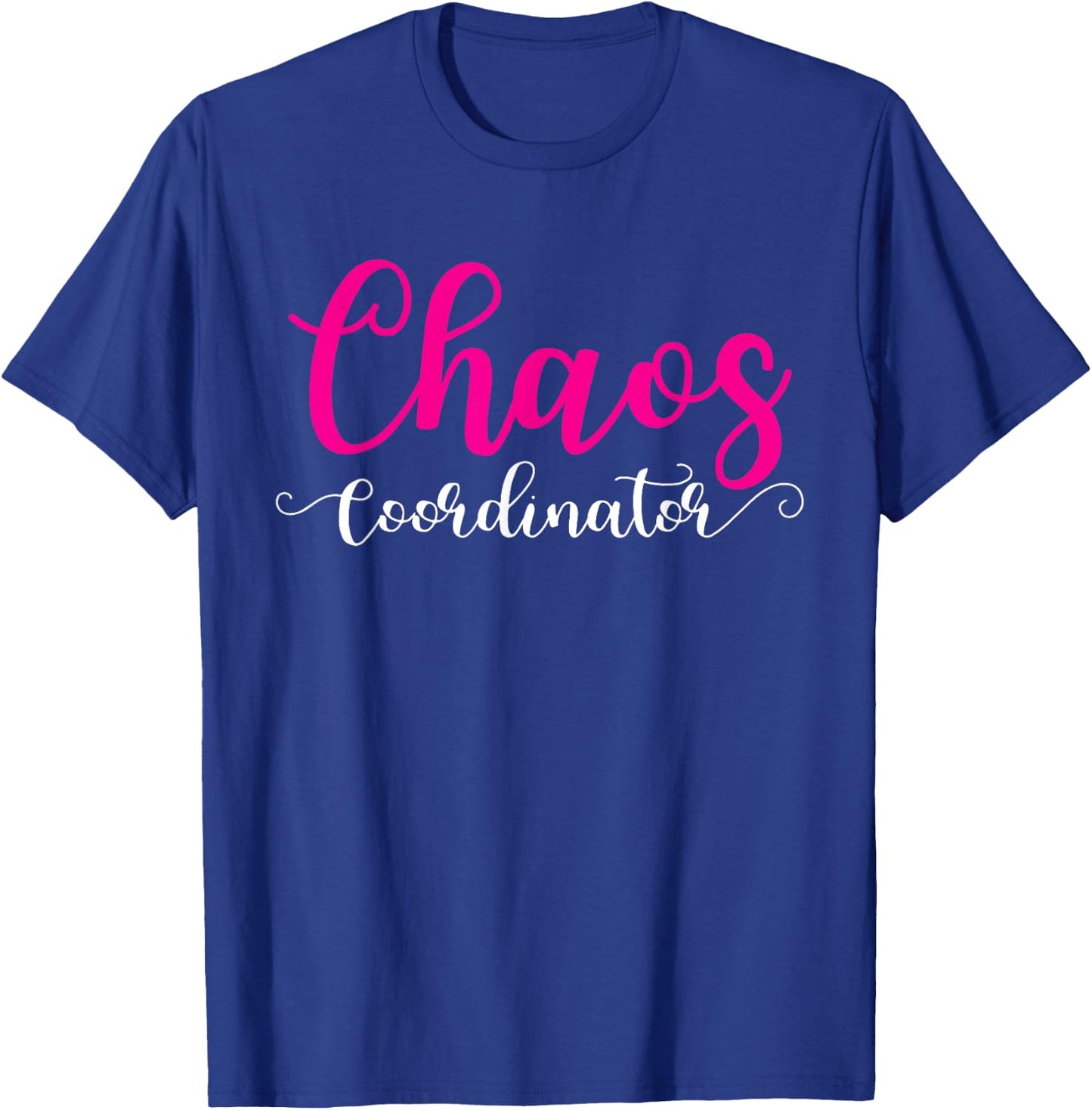 Chaos Coordinator Shirt For Mom T-Shirt - T-Shirt | Royal