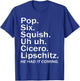 Pop six squish uh uh cicero lipschitz he had it coming T-Shirt - T-Shirt | Royal