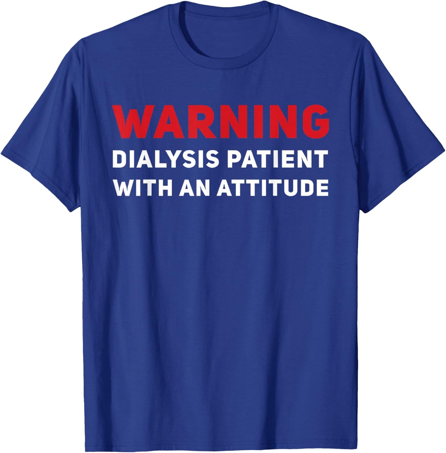 Funny Kidney Dialysis Patient With An Attitude T-Shirt - T-Shirt | Royal