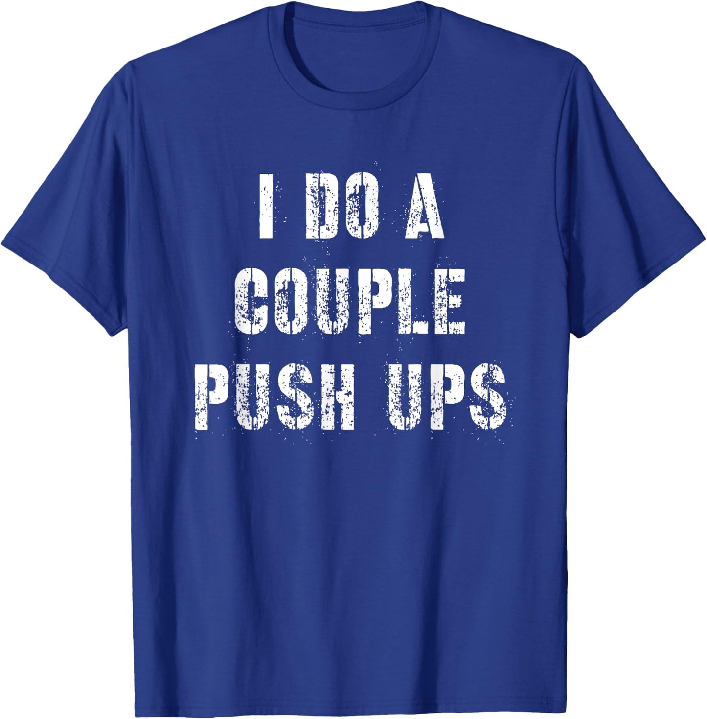 I Do A Couple Push Ups Work Out Gift T-Shirt - T-Shirt | Royal