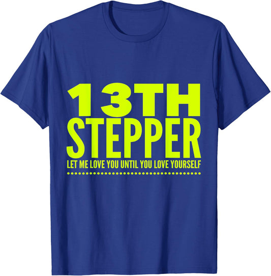 13 Stepper 13th Step - Alcoholic Clean And Sober T-Shirt - T-Shirt | Royal