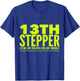 13 Stepper 13th Step - Alcoholic Clean And Sober T-Shirt - T-Shirt | Royal