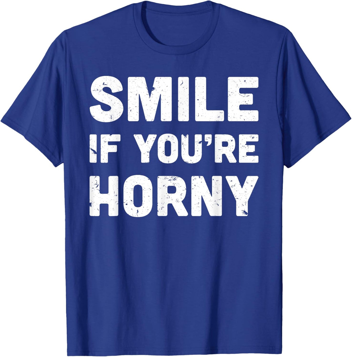 Smile If You're Horny Funny Adult Gag Gift T-Shirt - T-Shirt | Royal
