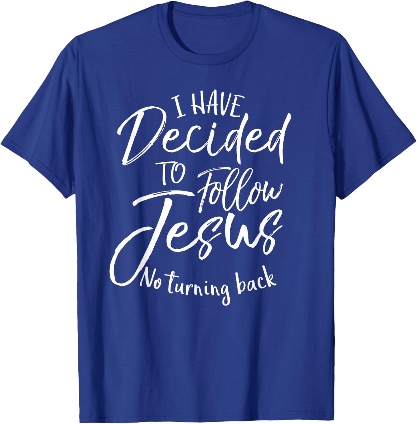 Baptism Gift I Have Decided to Follow Jesus No Turning Back T-Shirt - T-Shirt | Royal