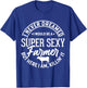 Never Dreamed I Would Be A Super Sexy Farmer But Here I Am T-Shirt - T-Shirt | Royal