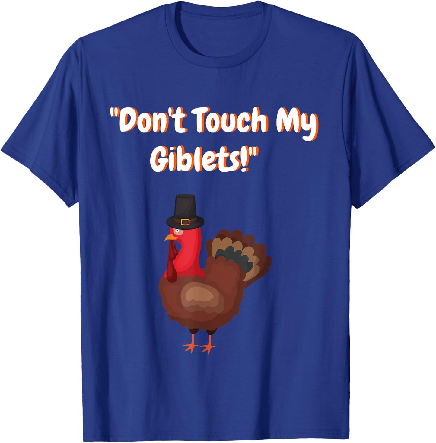 Don't Touch My Giblets Funny Graphic Shirt for Turkey Day T-Shirt - T-Shirt | Royal