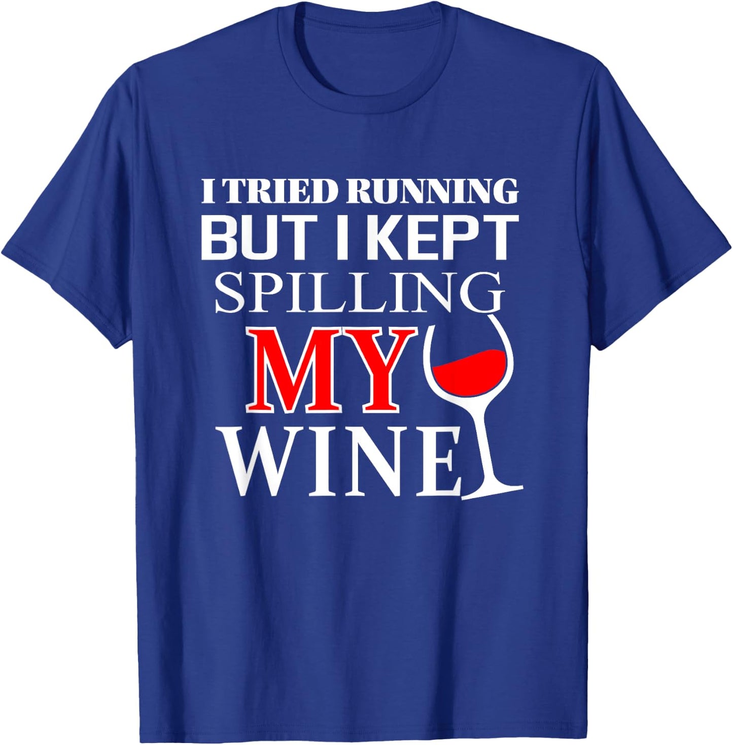 I tried Running but I Kept Spilling My Wine | funny T-Shirt - T-Shirt | Royal