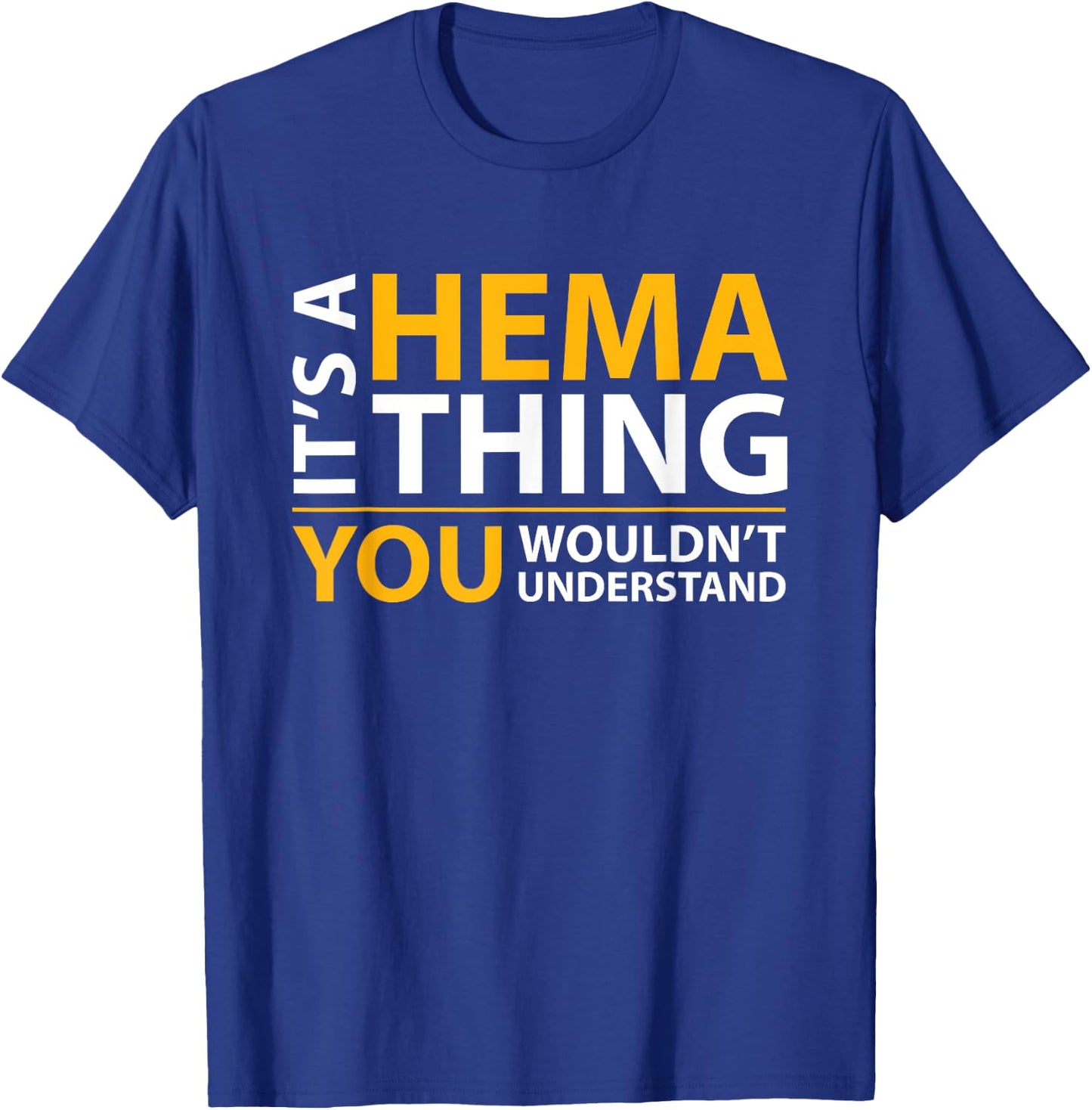 It's a Hema Thing You Wouldn't Understand T-Shirt - T-Shirt | Royal