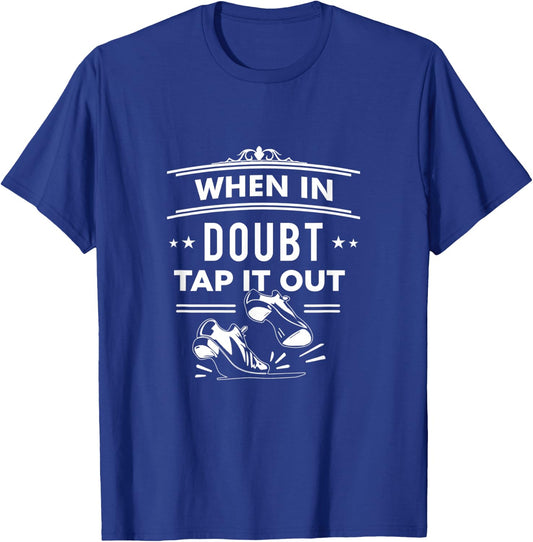 Tap Dance When In Doubt Tap It Out Step Dancers T-Shirt - T-Shirt | Royal