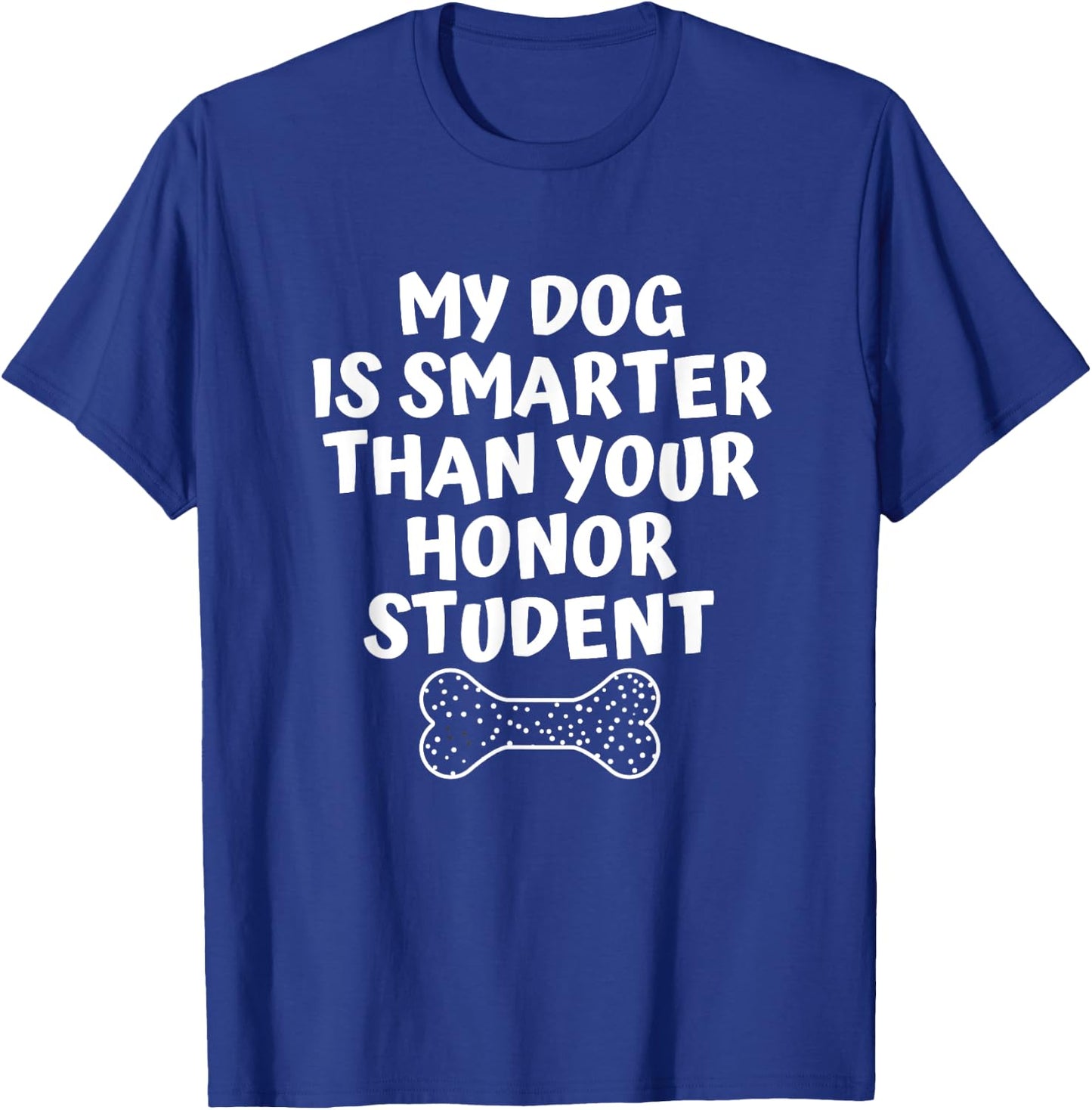 My Dog Is Smarter Than Your Honor Student Funny School Men Women T-Shirt - T-Shirt | Royal