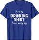 This Is My Drinking Shirt - Funny Drinking Shirt Alcohol T-Shirt - T-Shirt | Royal