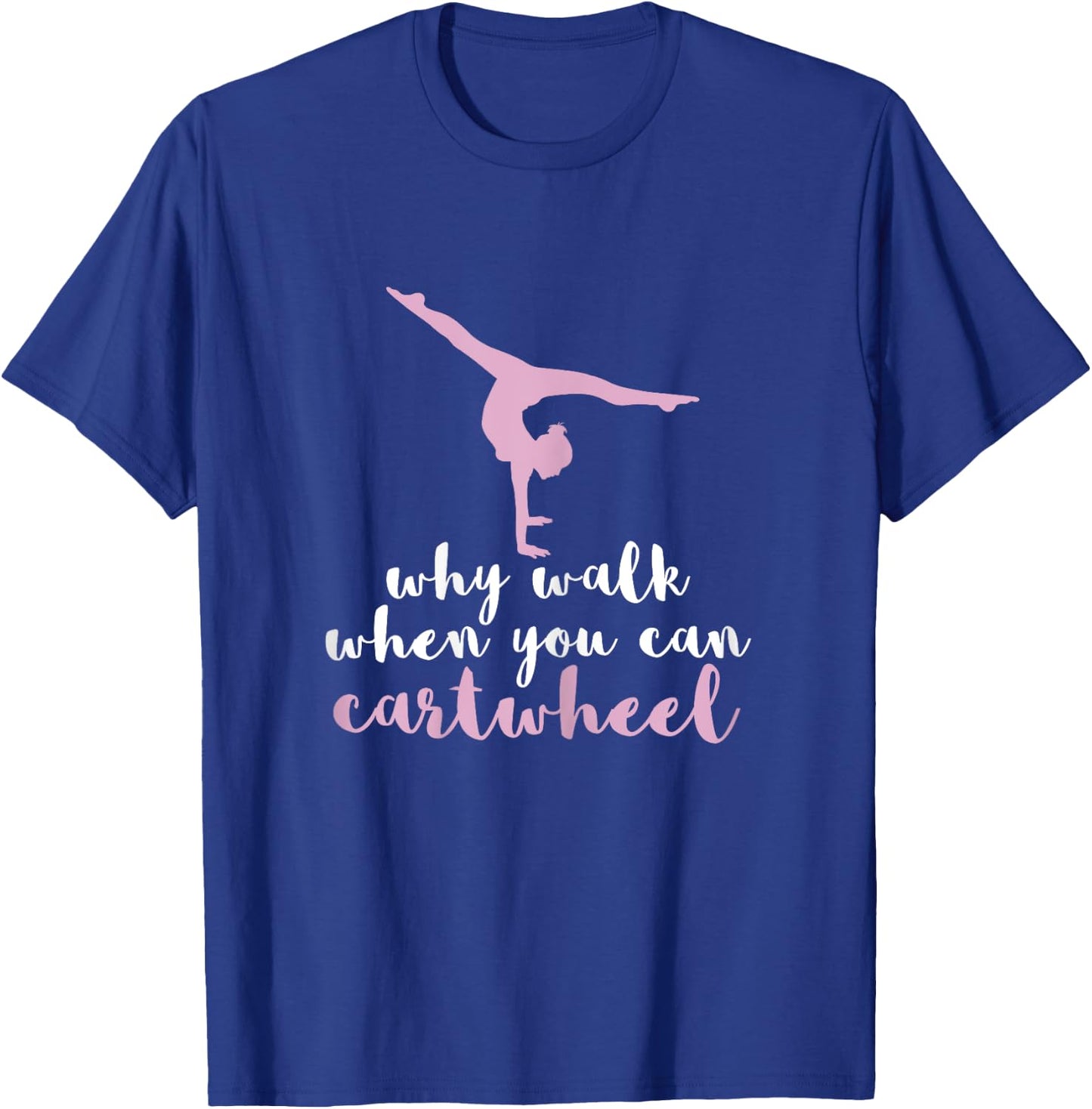 Why Walk When You Can Cartwheel Funny Gymnastics Gift T-Shirt - T-Shirt | Royal