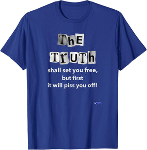 The Truth shall set you free but first it will piss you off T-Shirt - T-Shirt | Royal