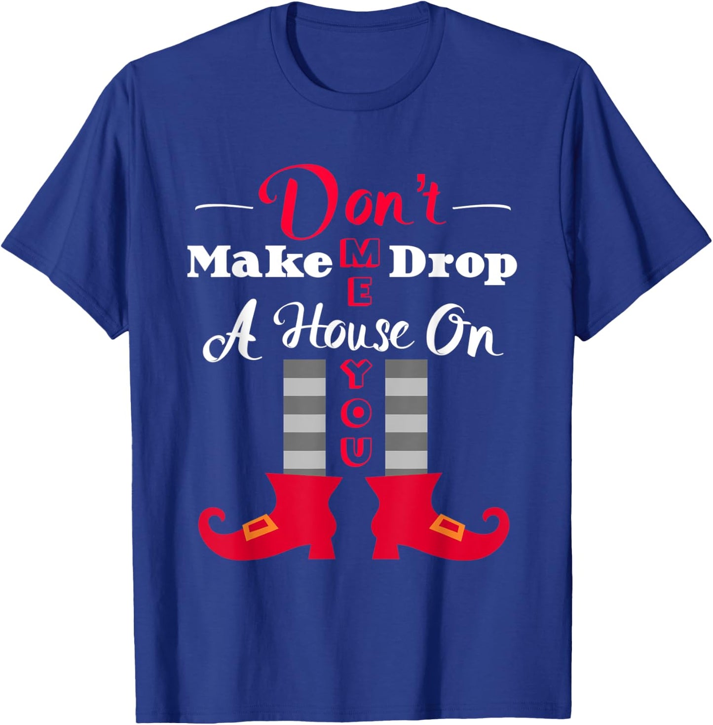 Don't Make Me Drop A House On You Funny Halloween T-Shirt - T-Shirt | Royal