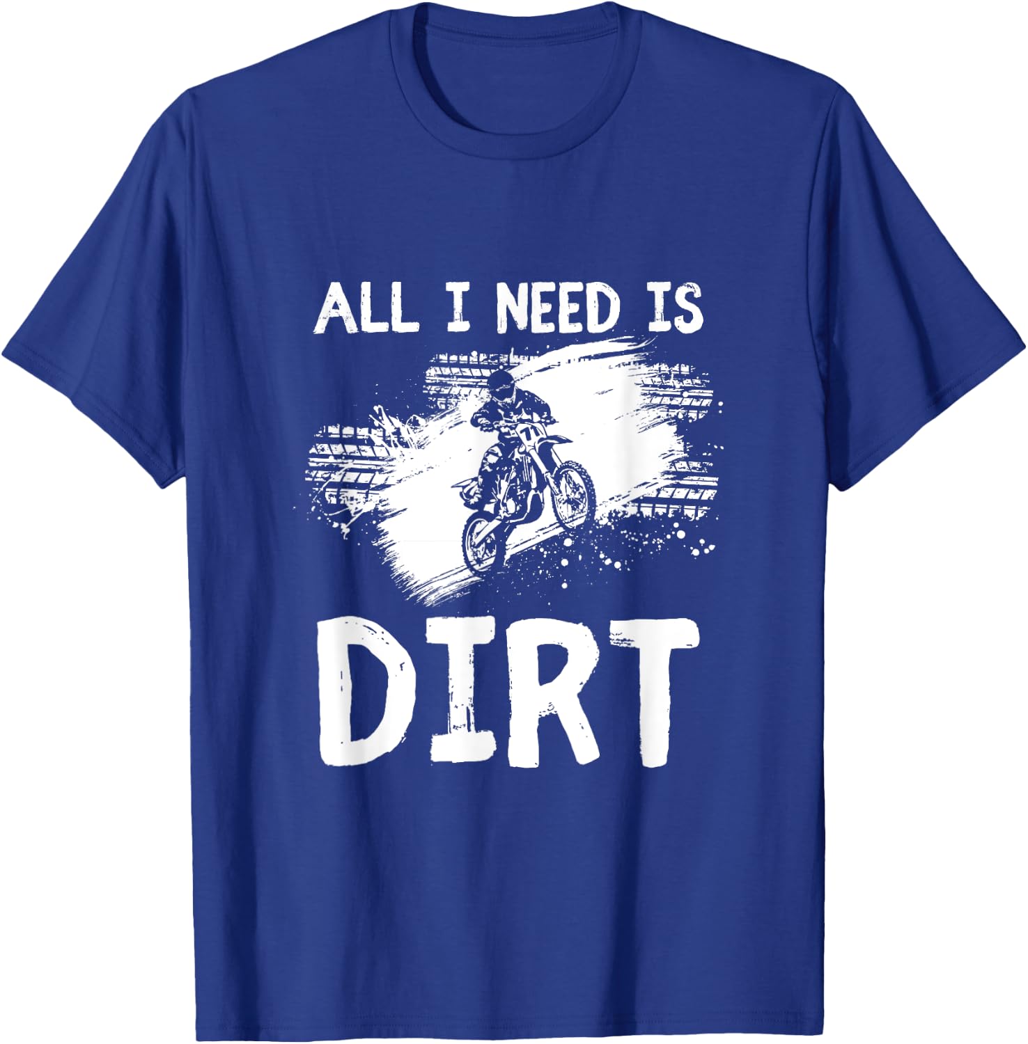All I Need Is Dirt Bike Motocross Off-Roading T-Shirt - T-Shirt | Royal