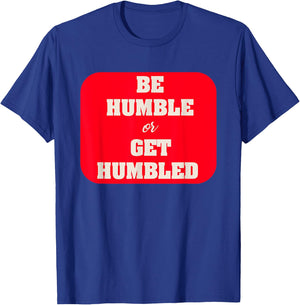 Be Humble or Get Humbled Fitness T Shirt T-Shirt - T-Shirt | Royal