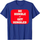 Be Humble or Get Humbled Fitness T Shirt T-Shirt - T-Shirt | Royal
