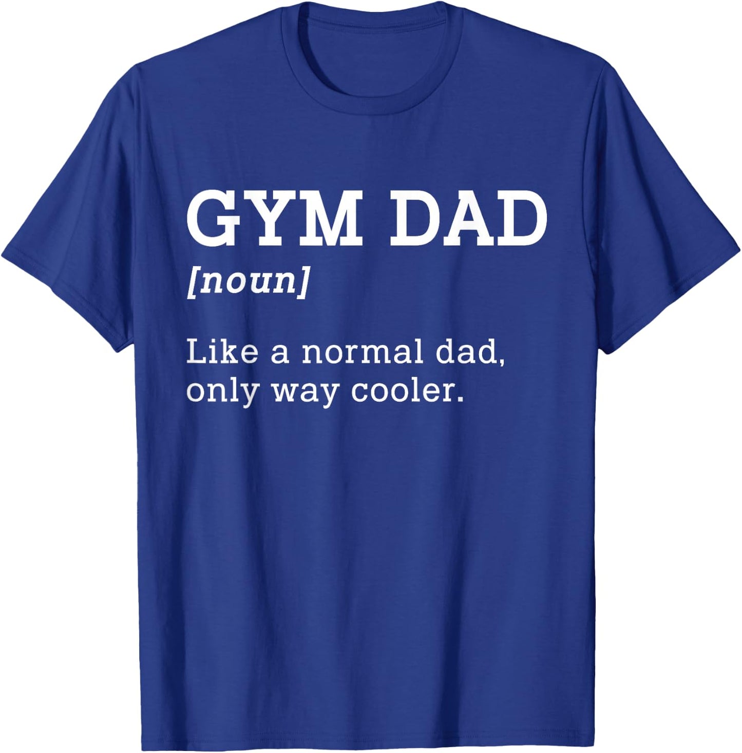 Gym Dad Like A Normal Dad Only Way Cooler Shirt T-Shirt - T-Shirt | Royal