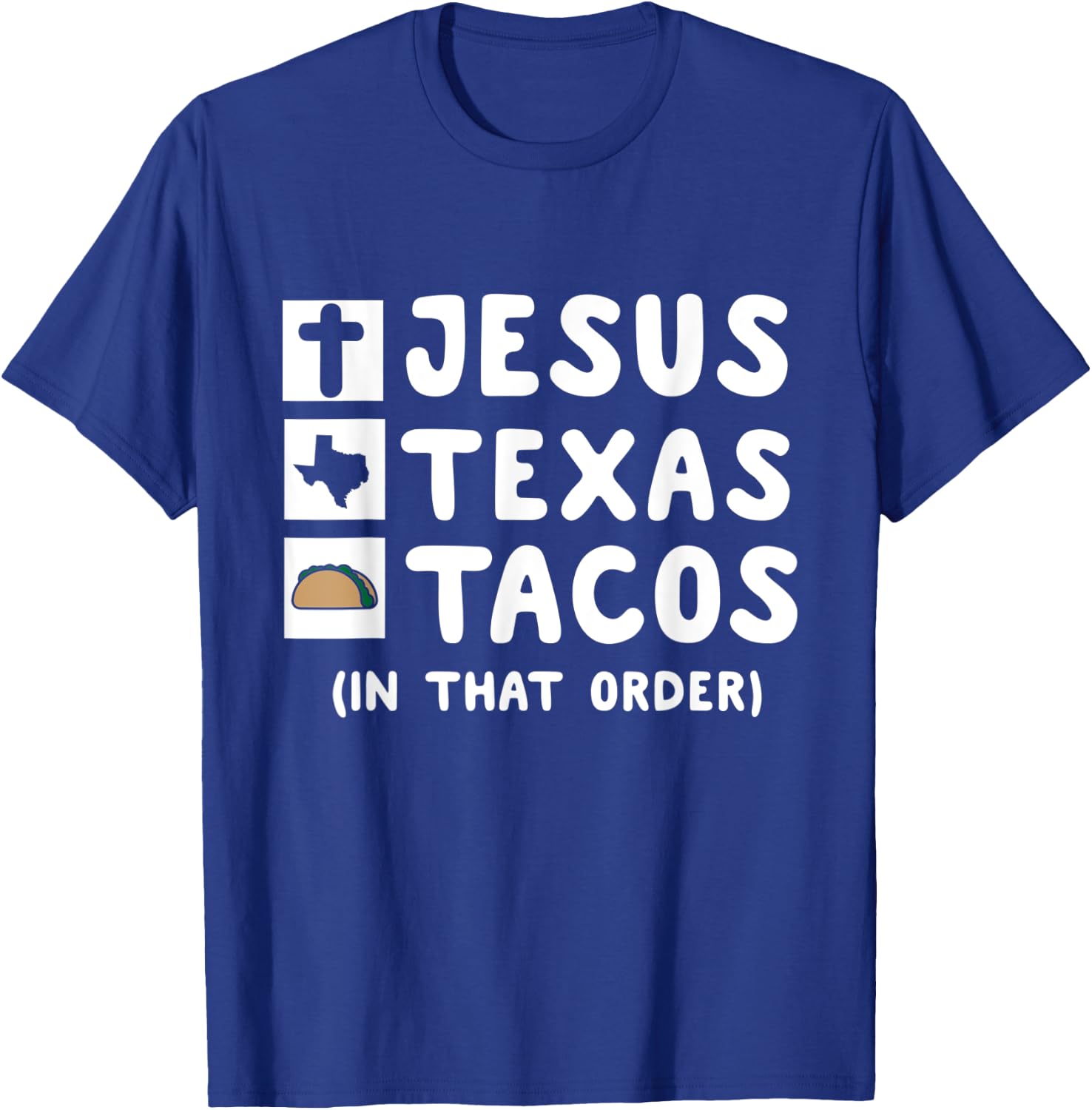 Jesus, Texas, and Tacos In That Order. Christian Texan Shirt T-Shirt - T-Shirt | Royal
