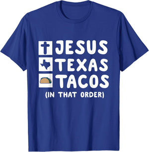 Jesus, Texas, and Tacos In That Order. Christian Texan Shirt T-Shirt - T-Shirt | Royal