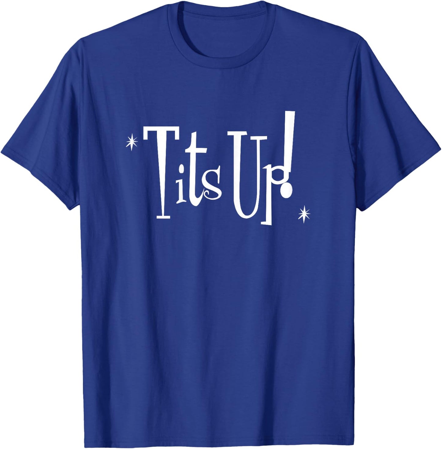 Tits Up! Woman reminder to be proud, confident & empowered T-Shirt - T-Shirt | Royal