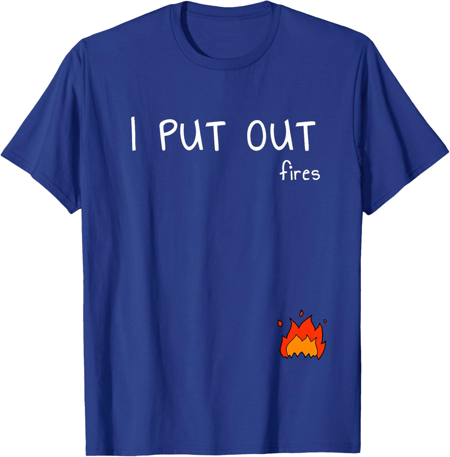 I Put Out Fires With Small Fire Engine T-Shirt - T-Shirt | Royal