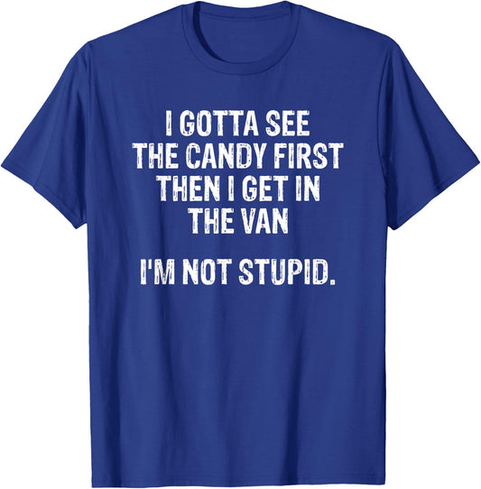 I Gotta See The Candy First Then I Get In The Van T-Shirt - T-Shirt | Royal