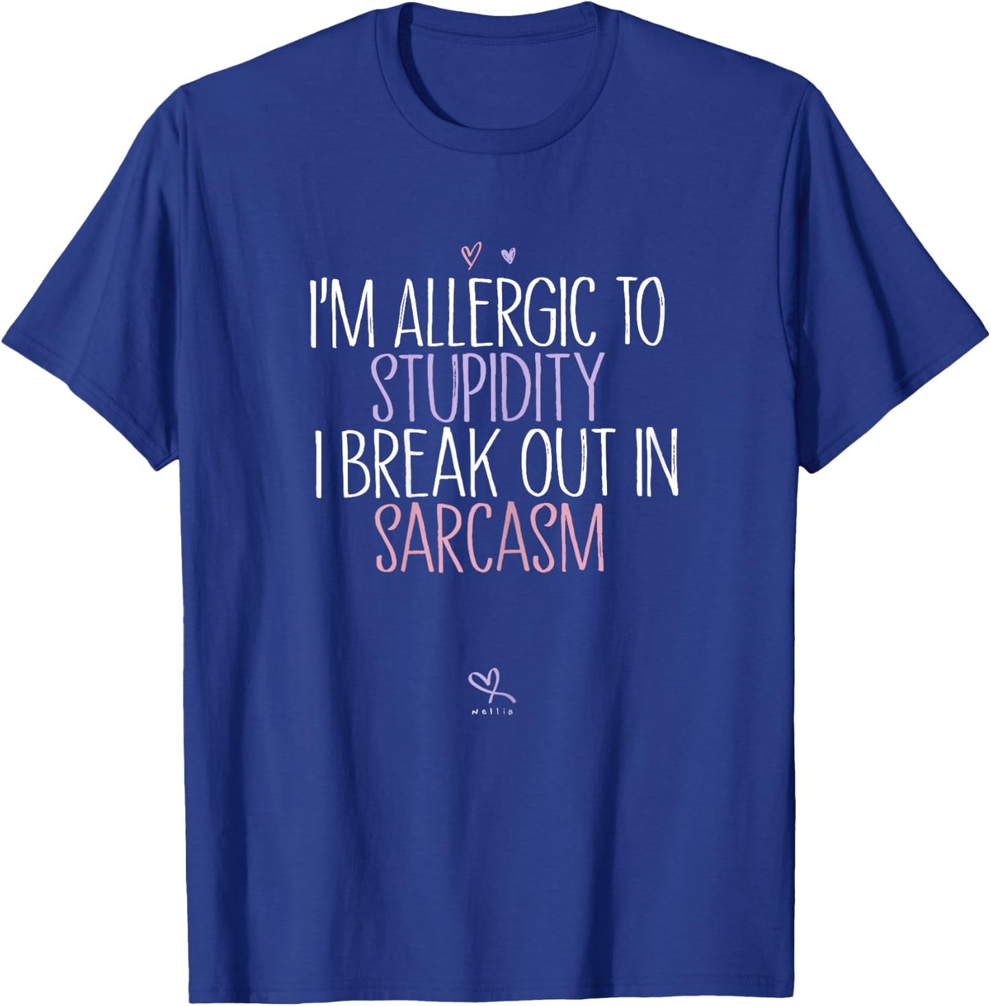 Funny I'm Allergic To Stupidity I Break Out In Sarcasm T-Shirt - T-Shirt | Royal