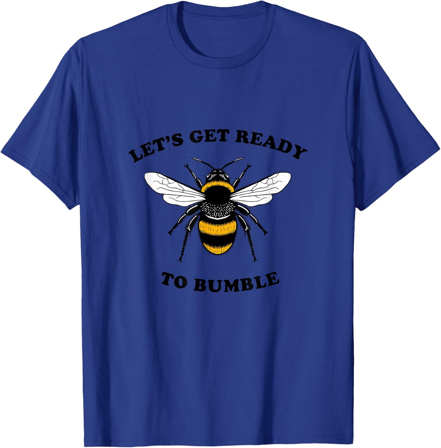 Let's Get Ready To Bumble - BumbleBee Bee Funny T-Shirt - T-Shirt | Royal