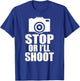 Stop or I'll Shoot: Funny Photographer Gift T-Shirt - T-Shirt | Royal