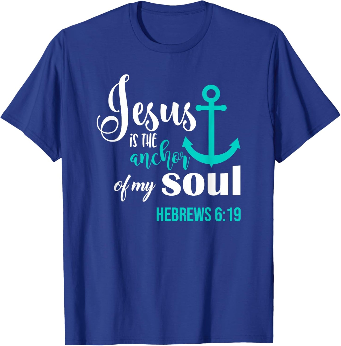 Jesus Is The Anchor Of My Soul Christian T-Shirt - T-Shirt | Royal