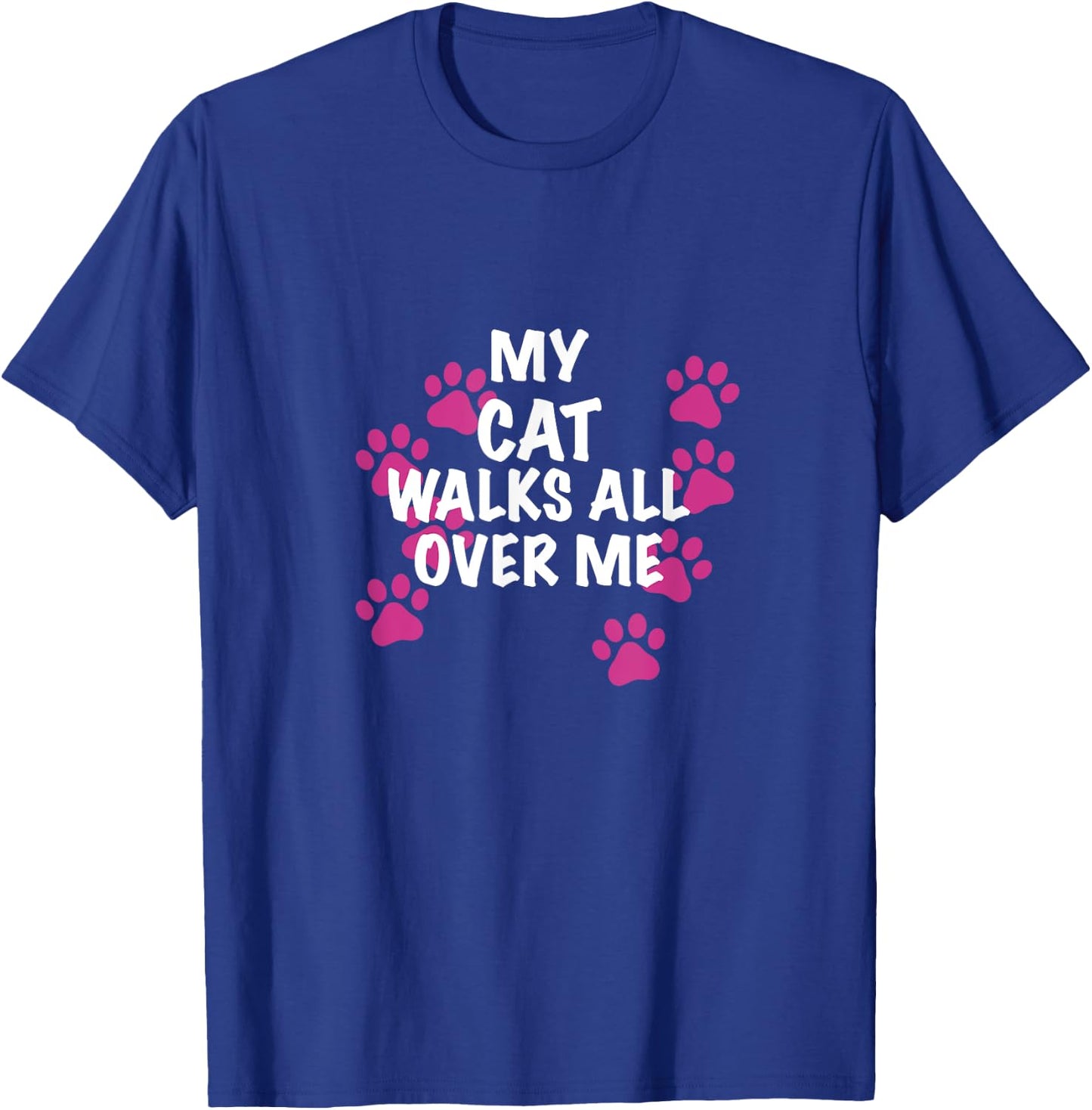 My Cat Walks All Over Me Men Women T-Shirt - T-Shirt | Royal