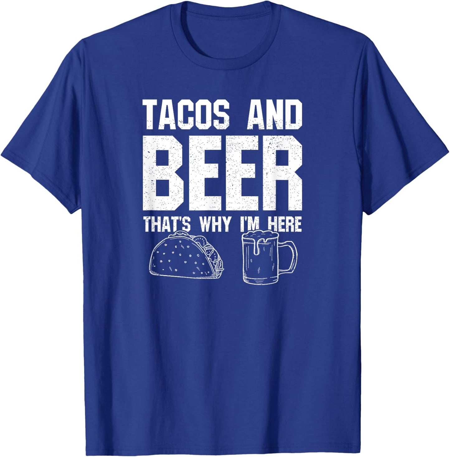 Tacos and Beer That's Why I'm Here: Funny Drinking Beer Dad T-Shirt - T-Shirt | Royal